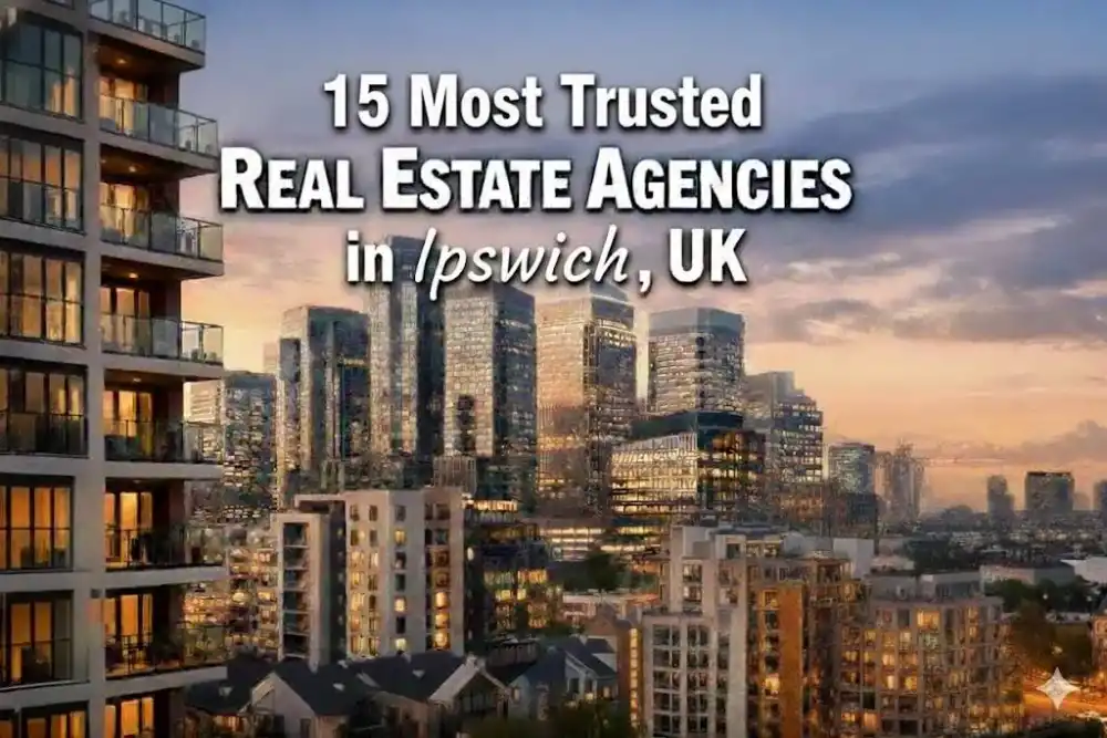 15 Most Trusted Real Estate Agencies in Ipswich, UK