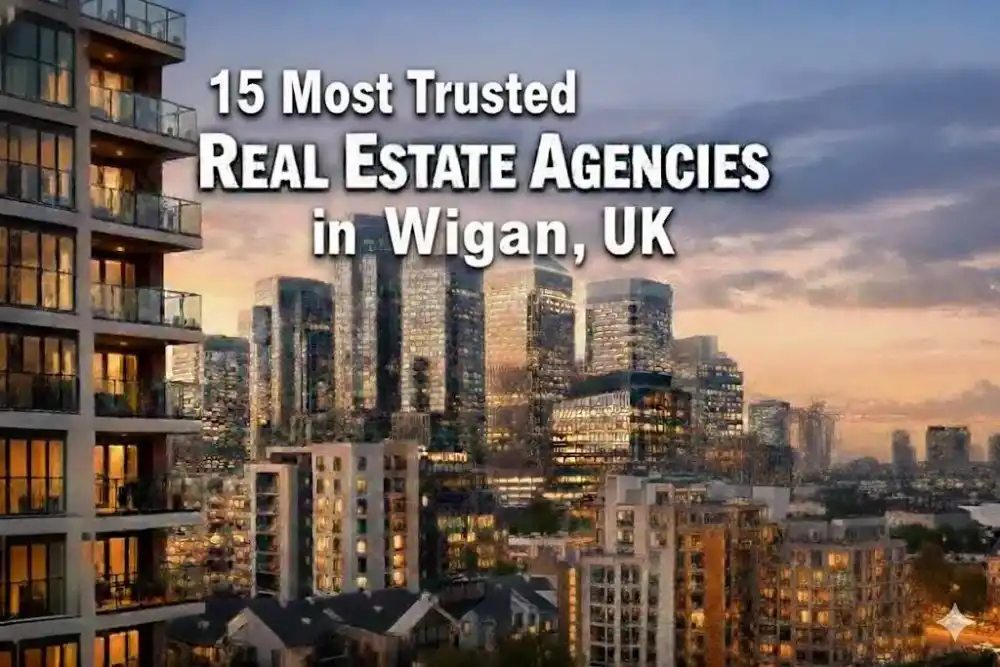 15 Most Trusted Real Estate Agencies in Wigan, UK