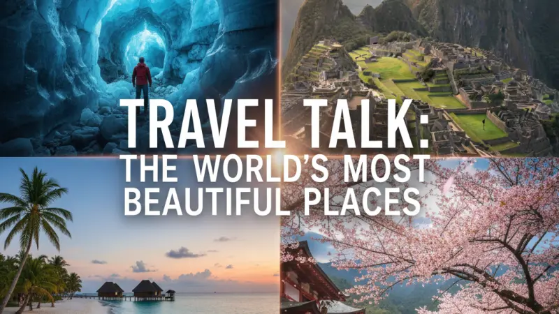 Travel Talk: The World’s Most Beautiful Places | Best Travel Destinations