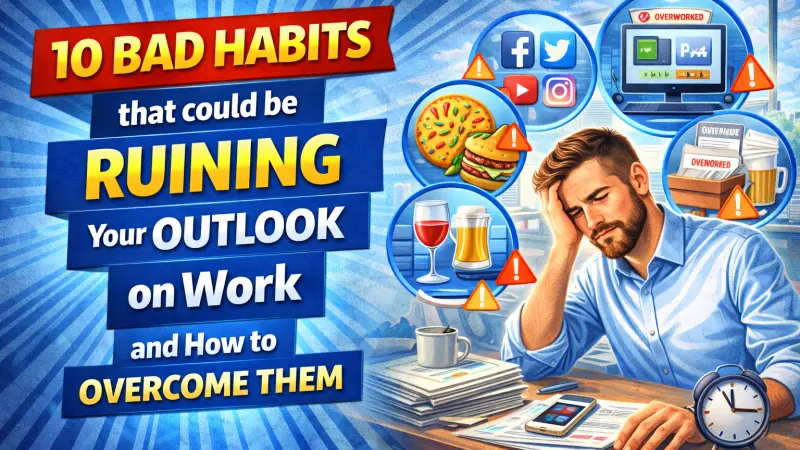 10 Bad Work Habits Hurting Your Mindset