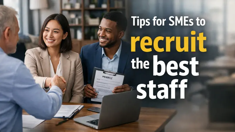 Tips for SMEs to Recruit the Best Staff
