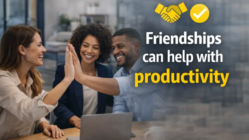 How Friendships Can Boost Workplace Productivity