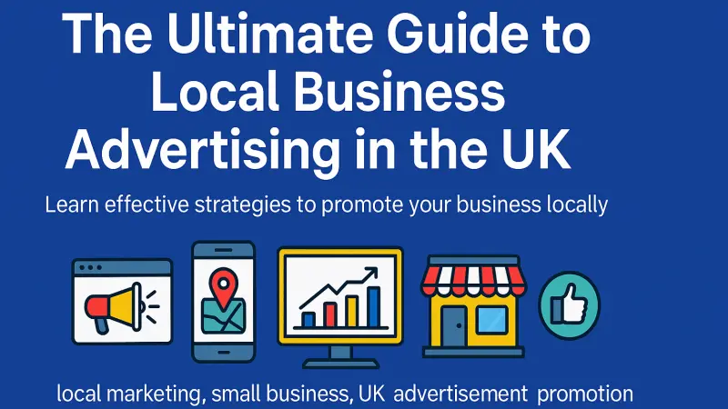 The Ultimate Guide to Local Business Advertising UK