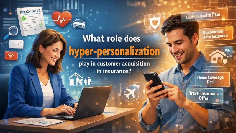 The Role of Hyper Personalization in Customer Acquisition in Insurance
