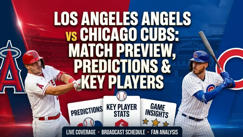 Los Angeles Angels vs Chicago Cubs Match Preview Predictions Key Players