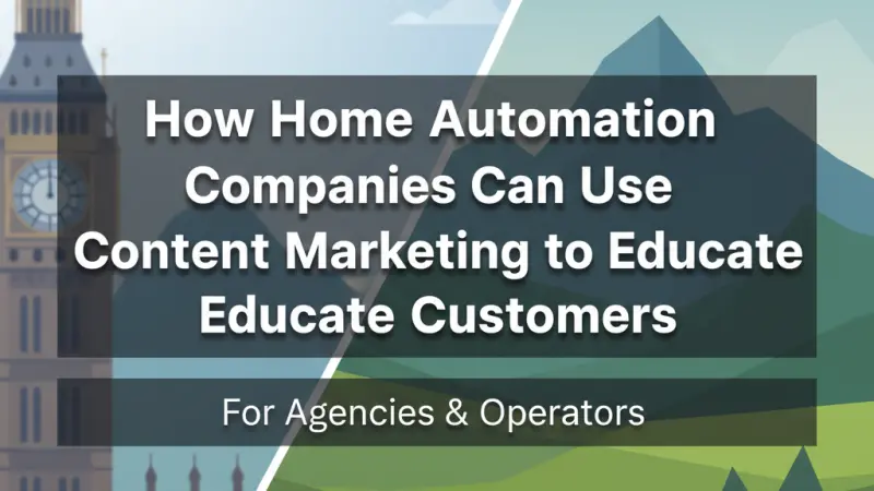 How Home Automation Companies Can Use Content Marketing to Educate Customers