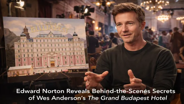 Edward Norton Reveals Behind-the-Scenes Secrets of Wes Anderson’s The Grand Budapest Hotel