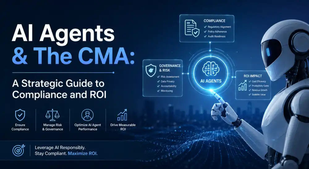 AI Agents & The CMA: A Strategic Guide to Compliance and ROI