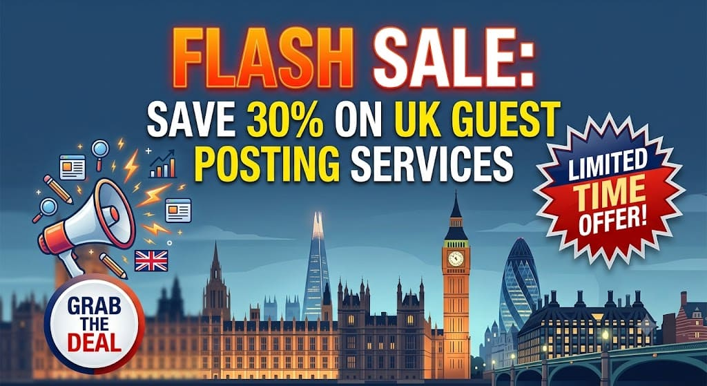Flash Sale: Save 30% on UK Guest Posting Services