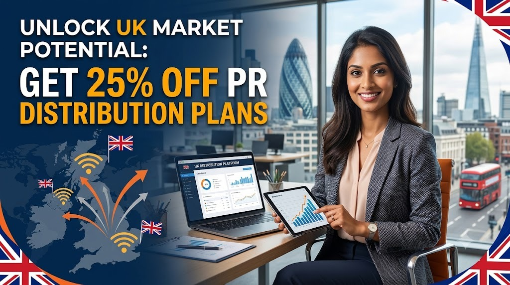 Unlock UK Market Potential: Get 25% Off PR Distribution Plans
